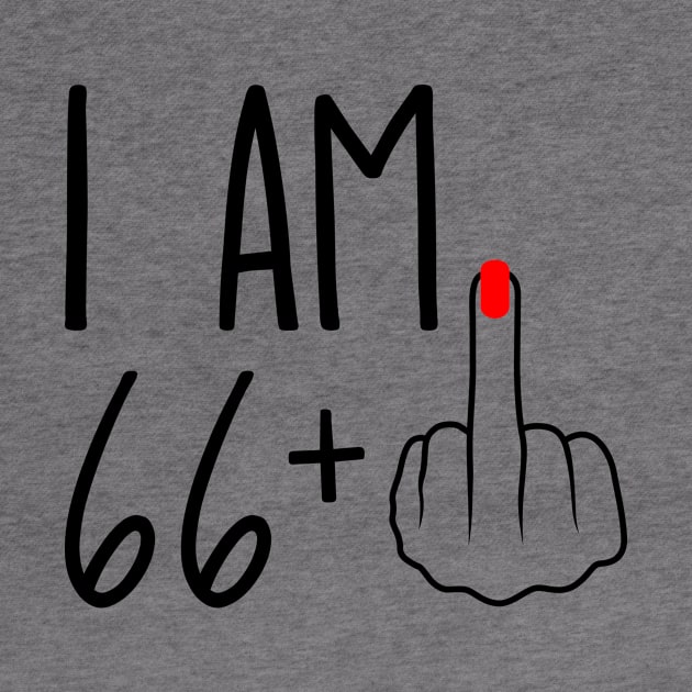 I Am 66 Plus 1 Middle Finger For A 67th Birthday by ErikBowmanDesigns